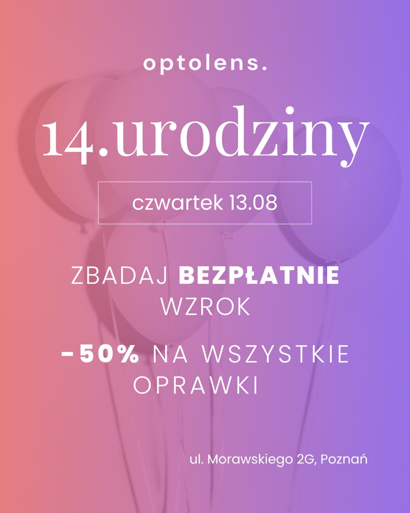 🎉 OPTOLENS MA JUŻ 14 LAT! 🎉
Z tej okazji świętujemy razem z Wami i przygotowaliśmy urodzinową promocję:
👓 –50% na oprawki
👁️ bezpłatne badanie wzroku dla każdego
To idealny moment, żeby zadbać o wzrok i wybrać nowe okulary w wyjątkowej cenie! 🥳
📍 Zapraszamy do rejestracji na bezpłatne badanie wzroku pod numerem 508634891 lub na https://optolens.pl/rejestracja
📅 Promocja obowiązuje tylko 13.08 (czwartek)